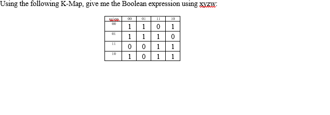 Using the following K-Map, give me the Boolean expression using xyZW:
00
01
11
10
00
0 1
10
1
1
1
1
10
1
01 1
