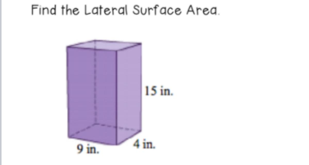 Find the Lateral Surface Area.
15 in.
4 in.
9 in.
