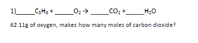 1)_
_C;H3 +,
Co, +
_H;0
62.11g of oxygen, makes how many moles of carbon dioxide?
