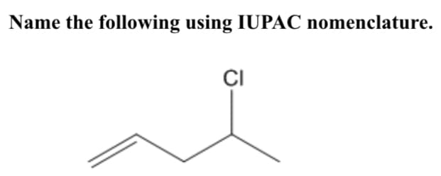 Name the following using IUPAC nomenclature.
CI
