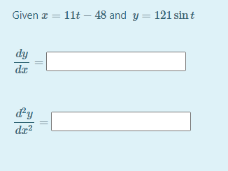 Given z = 11t – 48 and y = 121 sin t
dy
da
dy
da?
