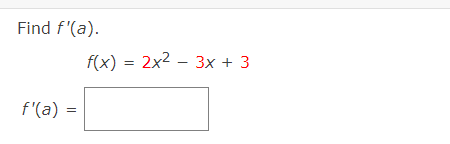 Find f'(a).
f(x) = 2x2 – 3x + 3
f'(a)
