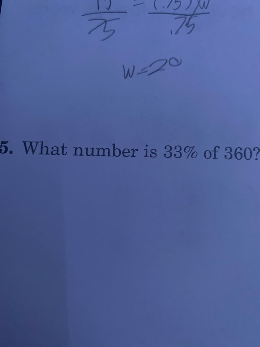 75
75
W-20
5. What number is 33% of 360?
