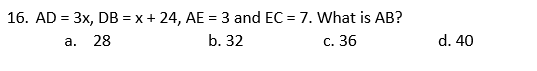 16. AD = 3x, DB = x + 24, AE = 3 and EC = 7. What is AB?
%3D
28
b. 32
с. 36
d. 40
а.
