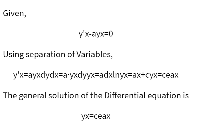 Given,
у'х-аух-0
Using separation of Variables,
ух-аухdydx-a"yхdyуx-adxlnyx-ах+сух-сеах
The general solution of the Differential equation is
ух-сеах
