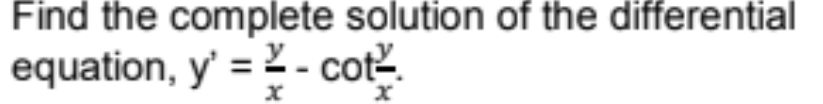 Find the complete solution of the differential
equation, y' = 2 - cot.
