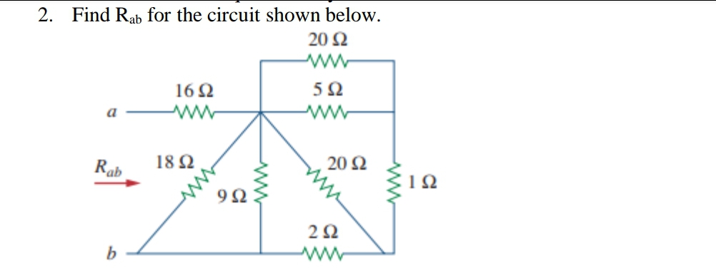 2. Find Rab for the circuit shown below.
20 2
16 2
5Ω
ww
a
Rab
18 Ω
20 2
9Ω
2Ω
b
ww
ww
