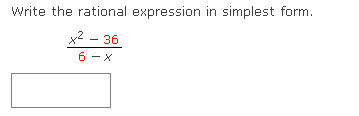 Write the rational expression in simplest form.
2 - 36
6 - X

