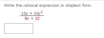Write the rational expression in simplest form.
15y + 10y2
8y + 12

