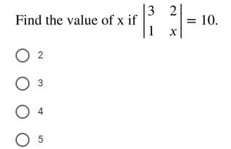 3
Find the value of x if
1
2
10.
=
O 2
3
