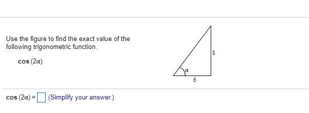 Use the figure to find the exact value of the
following trigonometric function.
cos (2a)
6.
cos (2a) = (Simplify your answer.)
%3!
