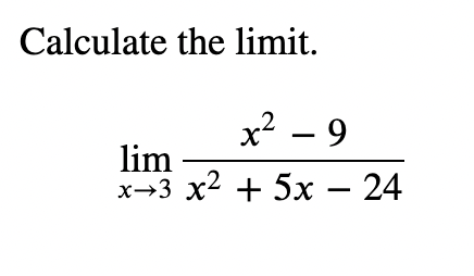 Calculate the limit.
x² – 9
lim
х-3 х2 + 5х — 24
