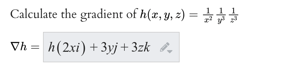 1 1 1
Calculate the gradient of h(x, y, z)=33
Vh = h (2xi) + 3yj + 3zk
←