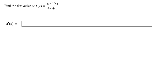 sin' (x)
Find the derivative of h(x)
4х + 3
W(x) =
