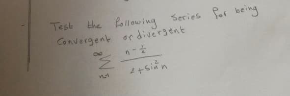 Test
the following Series for being
Convergent or divergent
8.
2.
in
