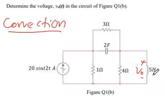 Determine the voltage, va(t) in the circuit of Figure QI(b).
Cove ction
30
2F
20 sint2t A(
10
4n Vo 59
Figure QI(b)
