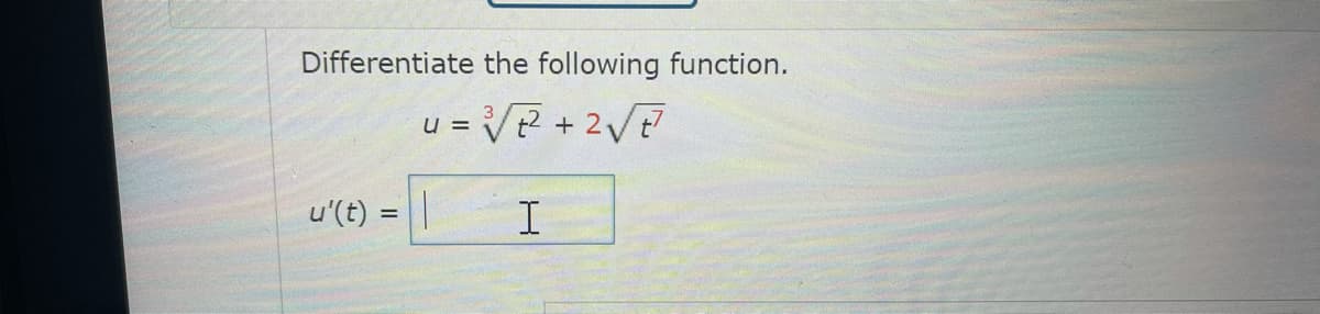 Differentiate the following function.
= VR +2V
u'(t) =||
