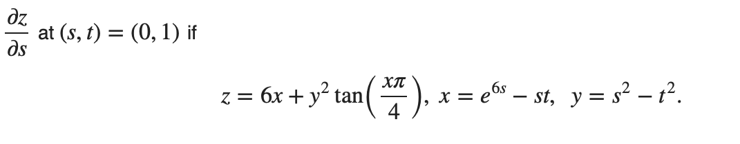 at (s, t) = (0, 1) if
ds
z = 6x + y² tan
(), x = e" – st, y = s² – f.
