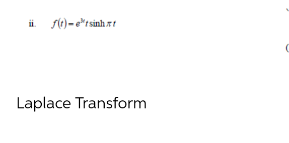 ii.
f(t)= et sinh at
Laplace Transform

