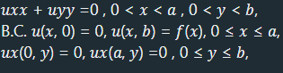 uxx + uyy =0, 0<x<a, 0 <y<b,
B.C. u(x, 0) = 0, u(x, b) = f(x), 0 ≤ x ≤ a,
ux(0, y) = 0, ux(a, y) =0, 0 ≤ y ≤ b,
