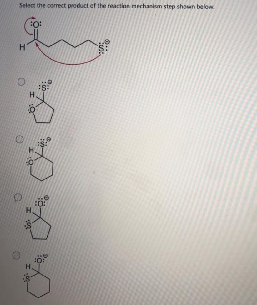 Select the correct product of the reaction mechanism step shown below.
H.
H.
:0:
H.
