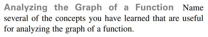 Analyzing the Graph of a Function Name
several of the concepts you have learned that are useful
for analyzing the graph of a function.
