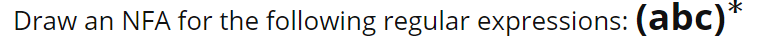 Draw an NFA for the following regular expressions: (abc)*
