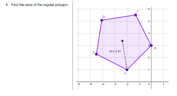 4. Find the area of the regular polygon.
B
E
m= 2.41
2
-1
