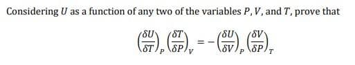 Considering U as a function of any two of the variables P, V, and T, prove that
ST
SU
SP,
P
V
T
