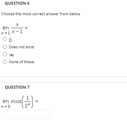 QUESTION 6
Choose the most correct answer from below
lim
x+1 X-1
Does not exist
None of these.
QUESTION 7
1
lim xcos
2*
X+0
