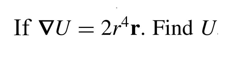 If VU = 2r¹r. Find U