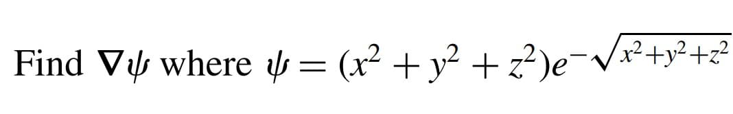 Find V↓ where ↓ = (x² + y² + z²)e¯√√x² + y² +2²