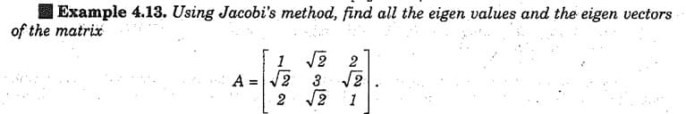 I Example 4.13. Using Jacobi's method, find all the eigen values and the eigen vectors
of the matrix
2
A =V2
3
/2
%3D
