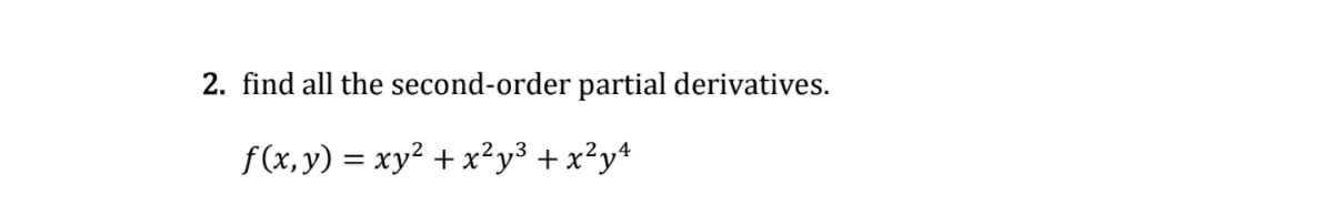 2. find all the second-order partial derivatives.
f(x, y) = xy² + x²y³ + x²y*
