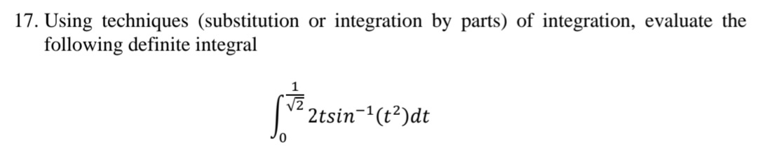 17. Using techniques (substitution or
following definite integral
integration by parts) of integration, evaluate the
2tsin-(t?)dt
