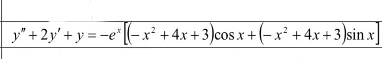 _y″+2y′ +y=−e*[(−x² + 4x + 3)cos x + (− x² + 4x + 3)sin x]