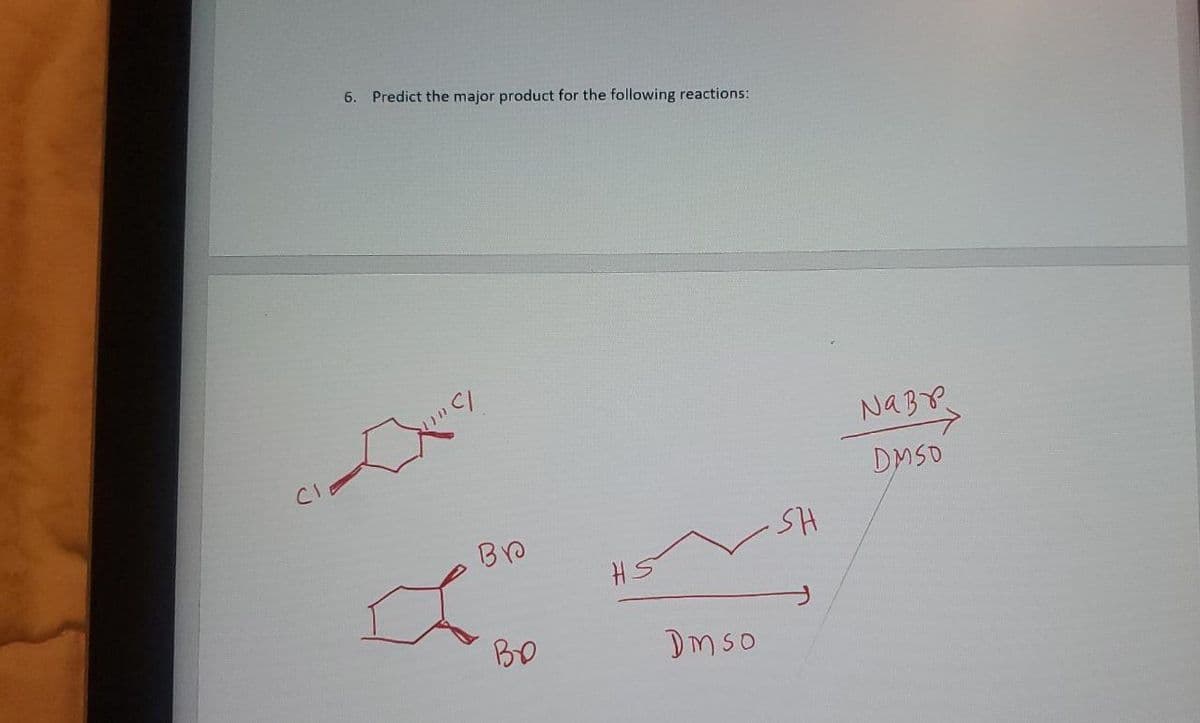 6.
Predict the major product for the following reactions:
DMSO
Dmso

