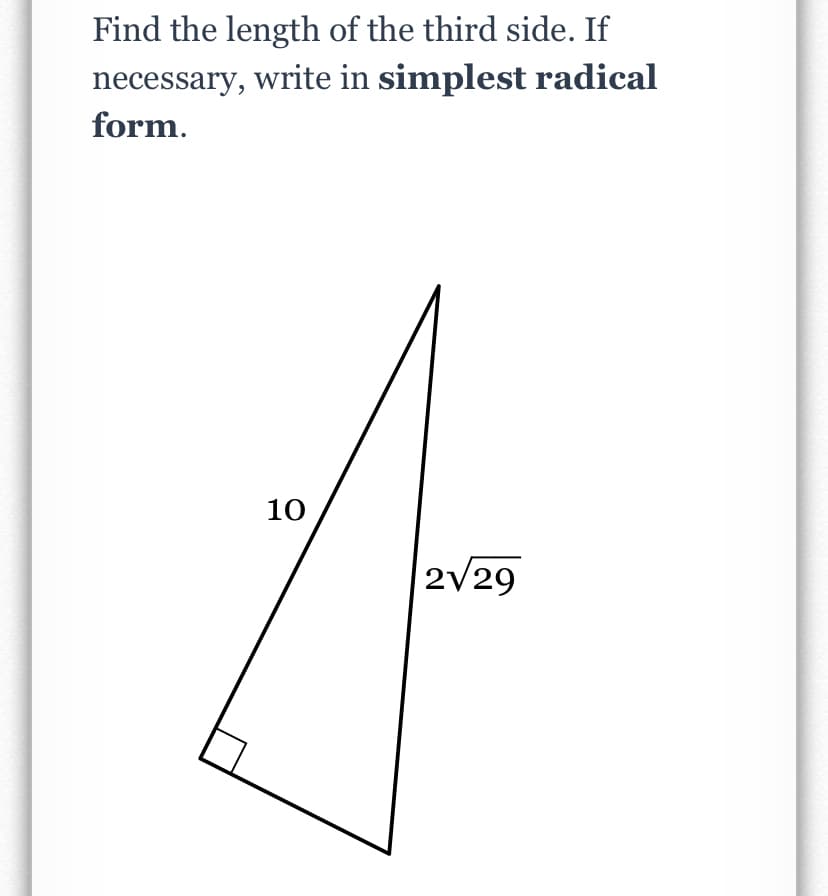 Find the length of the third side. If
necessary, write in simplest radical
form.
10
2V29
