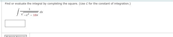 Find or evaluate the Integral by completing the square. (Use C for the constant of Integration.)
- 10x
dx