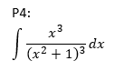| + 1)3 ৫
P4:
x3
(x² + 1)3 dx
