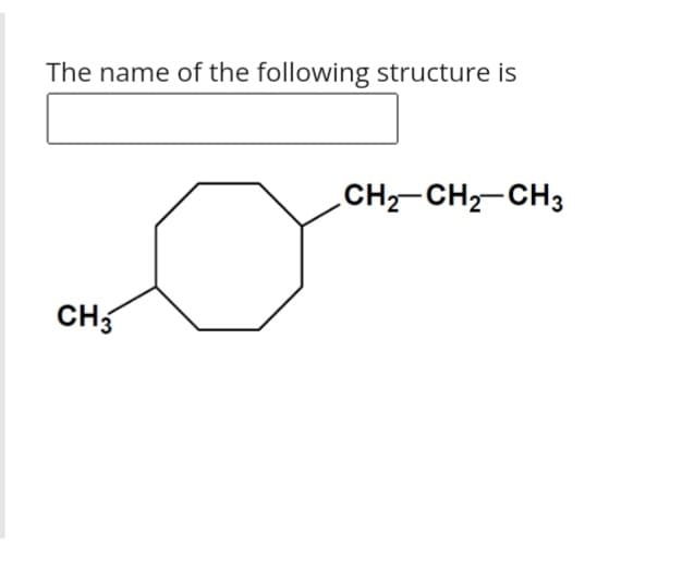 The name of the following structure is
CH-CH2-CH3
CH5
