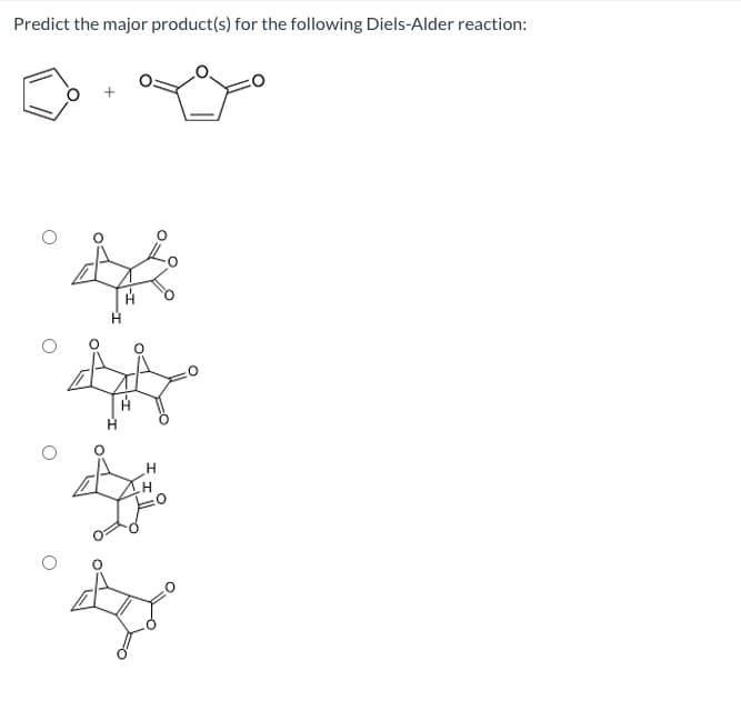 Predict the major product(s) for the following Diels-Alder reaction:
H