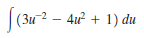 |(3u2 – 4ư + 1) du
