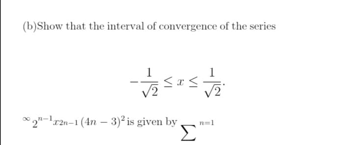 (b)Show that the interval of convergence of the series
1
soste
2n-¹x2n-1 (4n - 3)² is given by
n=1
STA
Σ