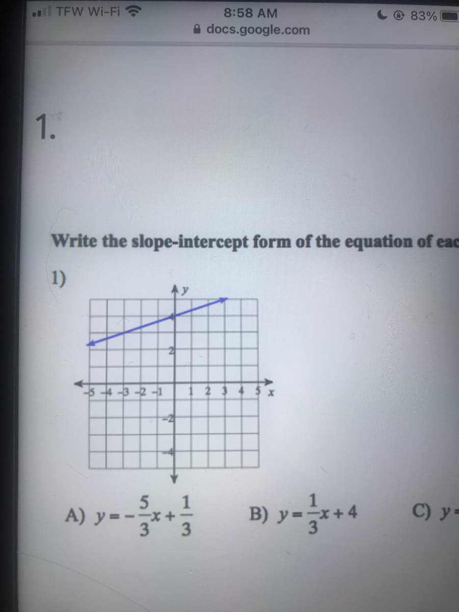 .il TFW Wi-Fi ?
8:58 AM
@83%
A docs.google.com
1.
Write the slope-intercept form of the equation of eac
1)
B) y-*4
1
A) y =-**3
C) y =
3
