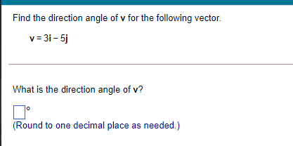 Find the direction angle of v for the following vector.
v = 31 - 5j
What is the direction angle of v?
(Round to one decimal place as needed.)

