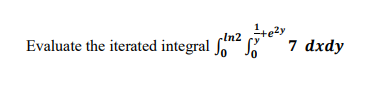 In2
Evaluate the iterated integral SoS
7 dxdy
