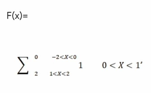 F(x)=
-2<X<0
Σ
0 <X < 1'
1
1<X<2
