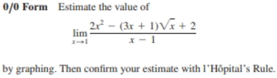 0/0 Form Estimate the value of
21 – (3x + 1)V + 2
lim
by graphing. Then confirm your estimate with l'Hôpital's Rule.
