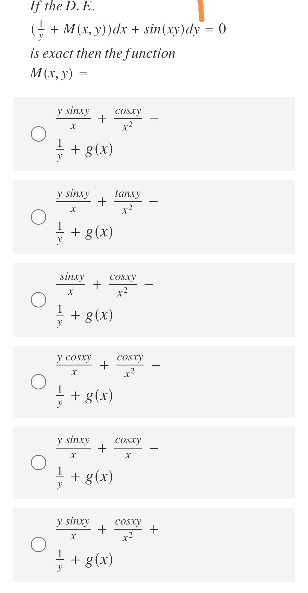 If the D. E.
G + M(x, y))dx + sin(xy)dy = 0
is exact then the function
M(x, y) =
y sinxy
COSxy
+
x2
X
1
+ g(x)
y
y sinxy
tanxy
X
1
+ g(x)
y
sinxy
COSxy
+
x2
X
1
+ g(x)
y
y cosxy
cOsxy
x2
+ g(x)
y sinxy
cOsxy
+
X
1
+ + g(x)
y
y sinxy
Cosxy
+
x2
+
1
+ g(x)
y
